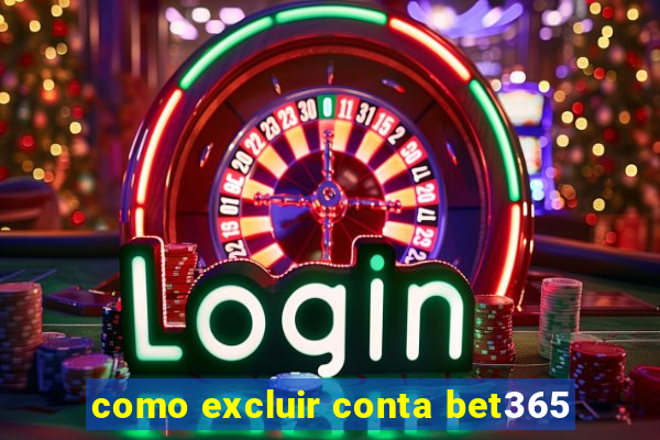 como excluir conta bet365